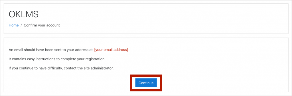 OKLMS Confirm your account block, displaying the message: An email should have been sent to your address at [your email address]; It contains easy instructions to complete your registration. If you continue to have difficulty, contact the site administrator." The "Continue" button is highlighted.